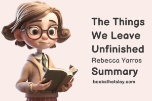 The Things We Leave Unfinished Summary, Characters and Themes