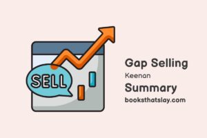 Gap Selling: Getting the Customer to Yes Summary
