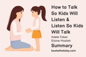 How to Talk So Kids Will Listen & Listen So Kids Will Talk Summary
