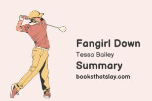 Fangirl Down by Tessa Bailey Summary, Characters and Themes
