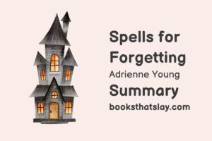 Spells for Forgetting Summary, Characters and Themes