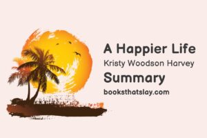A Happier Life by Kristy Woodson Harvey Summary, Characters and Themes