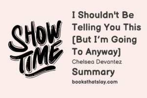 I Shouldn't Be Telling You This But I'm Going to Anyway Summary, Analysis and Themes