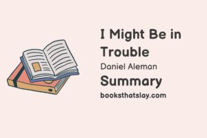 I Might Be In Trouble Summary, Characters and Themes
