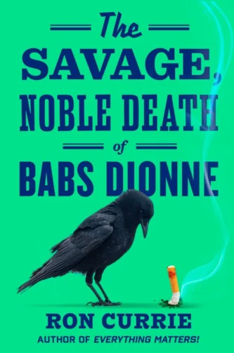 The Savage Noble Death of Babs Dionne by Ron Currie book cover
