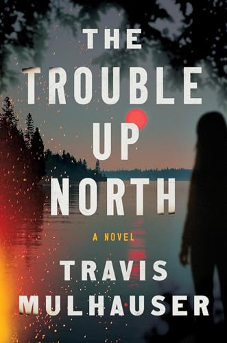 The Trouble Up North by Travis Mulhauser book cover