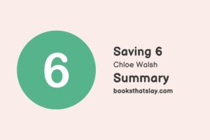 Saving 6 by Chloe Walsh Summary, Characters and Themes