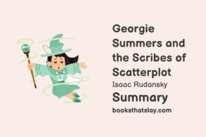 Georgie Summers and the Scribes of Scatterplot Summary, Characters and Themes