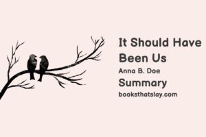 It Should Have Been Us Summary, Characters and Themes