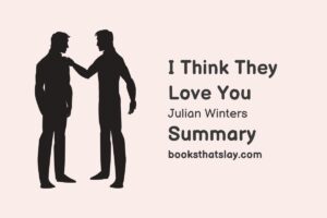 I Think They Love You Summary, Characters and Themes