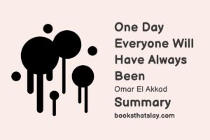 One Day Everyone Will Have Always Been Summary, Analysis and Themes