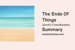 The Ends of Things Summary, Characters and Themes