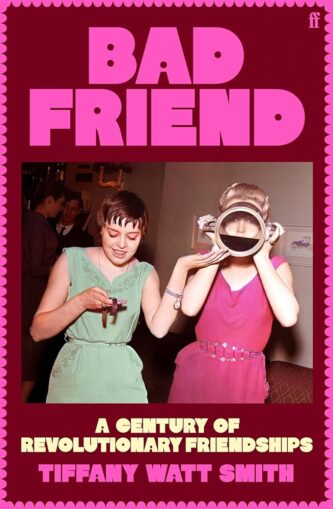 Bad Friend by Tiffany Watt Smith book cover
