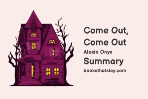 Come Out, Come Out Summary, Characters and Themes | Alexia Onyx