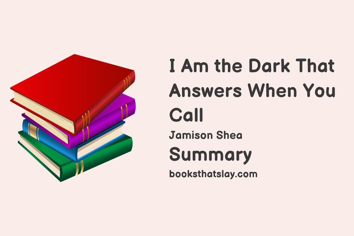 I Am the Dark That Answers the Call Summary, Characters and Themes