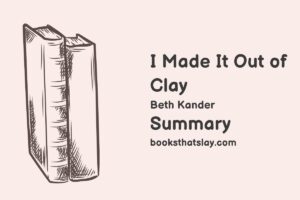 I Made It Out of Clay Summary, Characters and Themes