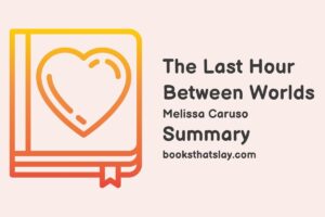 The Last Hour Between Worlds Summary, Characters and Themes