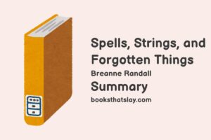 Spells, Strings, and Forgotten Things Summary, Characters and Themes