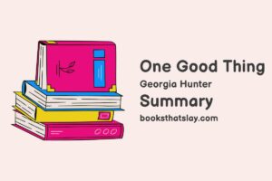 One Good Thing Summary, Characters and Themes | Georgia Hunter