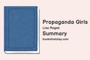 Propaganda Girls Summary, Characters and Themes | Lisa Rogak