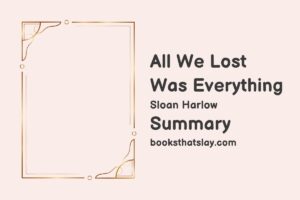 All We Lost Was Everything Summary, Characters and Themes