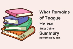 What Remains of Teague House Summary, Characters and Themes