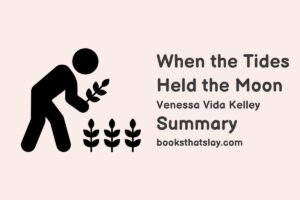 When the Tides Held the Moon Summary, Characters and Themes