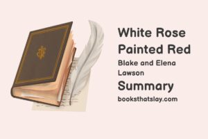 White Rose Painted Red Summary, Characters and Themes