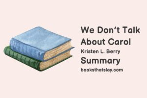 We Don’t Talk About Carol Summary, Characters and Themes