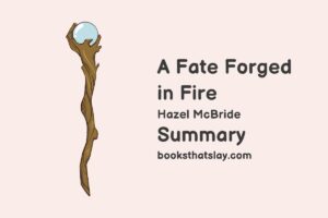 A Fate Forged in Fire Summary, Characters and Themes