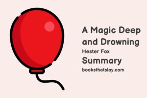 A Magic Deep and Drowning Summary, Characters and Themes