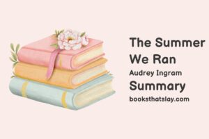 The Summer We Ran Summary, Characters and Themes