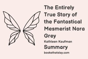 The Entirely True Story of the Fantastical Mesmerist Nora Grey Summary, Characters and Themes