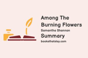 Among The Burning Flowers Summary, Characters and Themes