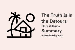 The Truth Is in the Detours Summary, Characters and Themes