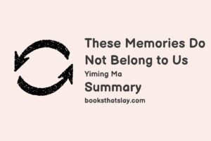 These Memories Do Not Belong to Us Summary, Characters and Themes