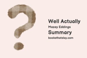 Well Actually by Mazey Eddings Summary, Characters and Themes