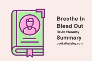 Breathe In Bleed Out Summary, Characters and Themes