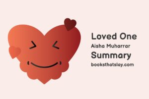 Loved One by Aisha Muharrar Summary, Characters and Themes