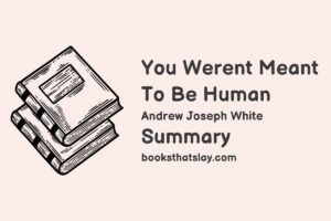 You Weren't Meant To Be Human Summary, Characters and Themes