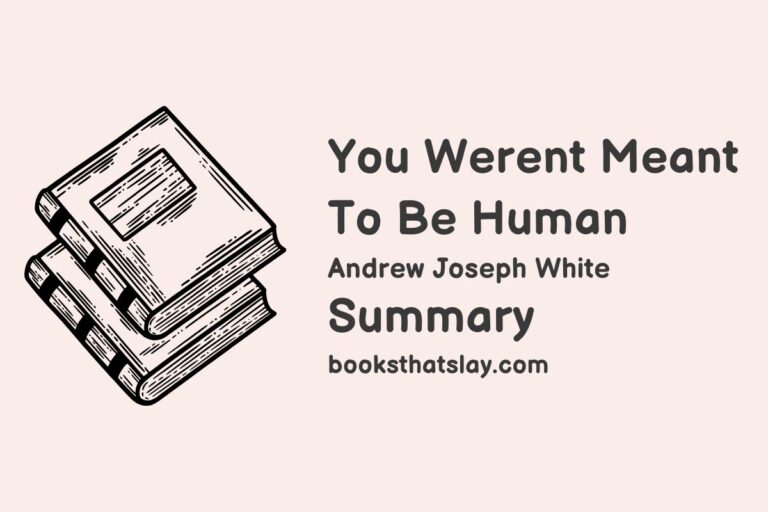 You Weren’t Meant To Be Human Summary, Characters and Themes
