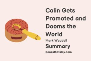 Colin Gets Promoted and Dooms the World Summary, Characters and Themes