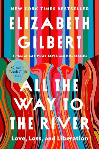 All the Way to the River by Elizabeth Gilbert book cover