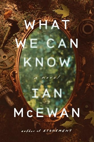 Book Cover of What We Can Know — Ian McEwan