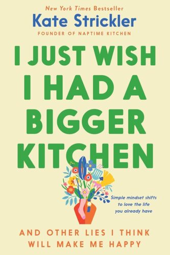 I Just Wish I Had a Bigger Kitchen by Kate Strickler book cover