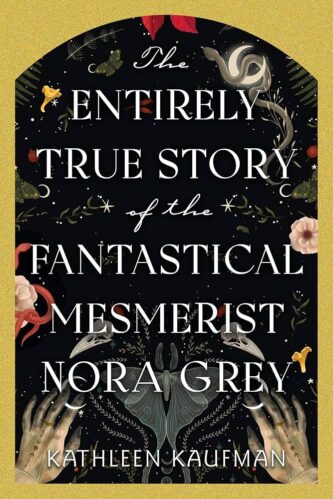 The Entirely True Story of the Fantastical Mesmerist Nora Grey by Kathleen Kaufman book cover
