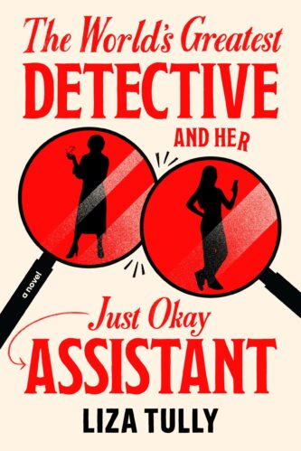 The World's Greatest Detective and Her Just Okay Assistant by Liza Tully book cover