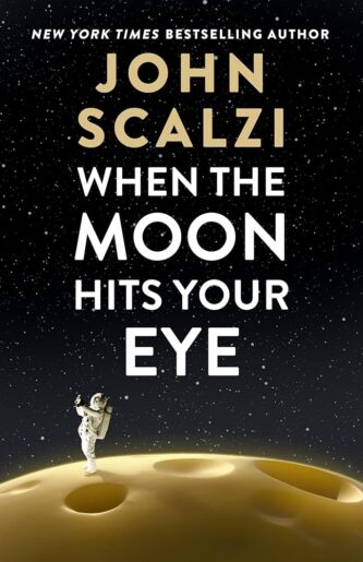 When the Moon Hits Your Eye by John Scalzi book cover