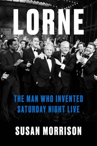 Lorne: The Man Who Invented Saturday Night Live by Susan Morrison book cover