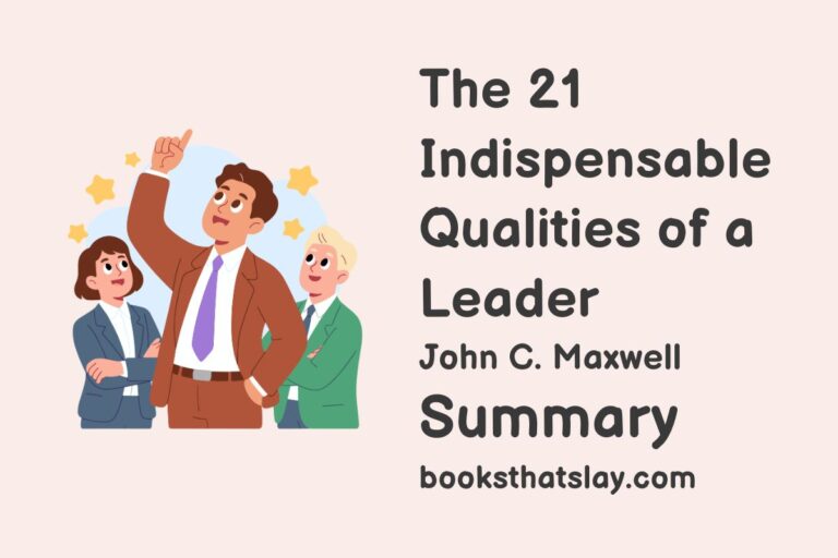 The 21 Indispensable Qualities of a Leader Summary and Analysis